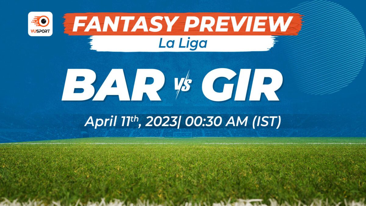 Barcelona v Girona preview with Fantasy Predictions